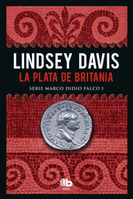 La plata de Britania (Serie Marco Didio Falco 1) Lindsey Davis Author