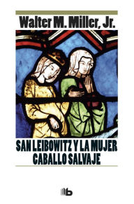 San Leibowitz y la mujer Caballo Salvaje Walter M. Miller, Jr. Author