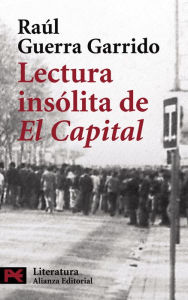Lectura insÃ³lita de El Capital RaÃºl Guerra Garrido Author