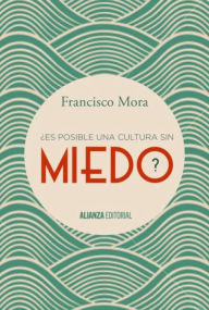 Â¿Es posible una cultura sin miedo? Francisco Mora Teruel Author