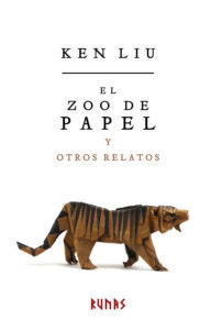El zoo de papel y otros relatos Ken Liu Author