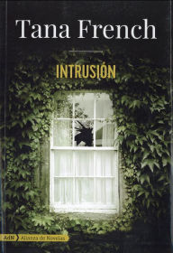 IntrusiÃ³n (The Trespasser) Tana French Author