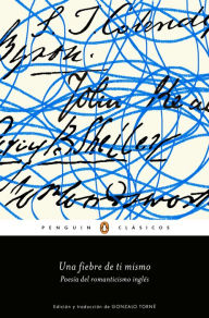 Una fiebre de ti mismo: Poesía del romanticismo inglés - Varios Autores