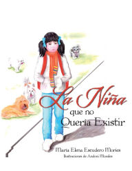 La Nina que no Queria Existir - María Elena Escudero Mories