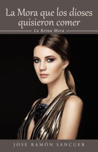 La Mora que los dioses quisieron comer: La Reina Mora (Caligrama)