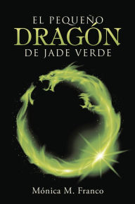 El pequeño dragón de jade verde - Mónica M. Franco