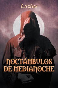 Noctambulos de medianoche: Sleepwalkers of midnight - Luzius