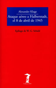 Ataque aÃ©reo a Halberstadt, el 8 de abril de 1945 Alexander Kluge Author
