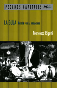 La gula: Pasión por la voracidad Francesca Rigotti Author