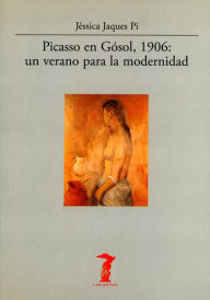 Picasso en GÃ³sol, 1906: un verano para la modernidad JÃ¨ssica Jaques Pi Author