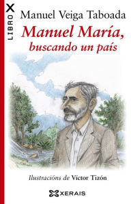 Manuel María, buscando un país Manuel Veiga Taboada Author