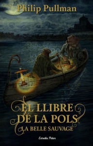 El Llibre de la Pols (La Belle Sauvage) Philip Pullman Author