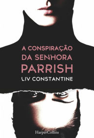 A conspiração da senhora Parrish Liv Constantine Author
