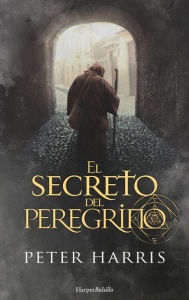 El secreto del peregrino (The Pilgrim's Secret - Spanish Edition) Peter Harris Author