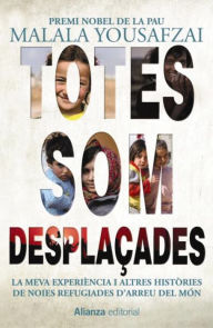 Totes som desplaÃ§ades: La meva experiÃ¨ncia i altres histÃ²ries de noies refugiades d'arreu del mÃ³n Malala Yousafzai Author
