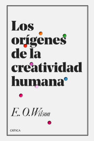 Los orÃ­genes de la creatividad humana Edward O. Wilson Author
