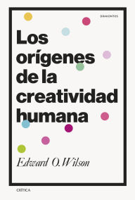Los orÃgenes de la creatividad humana Edward O. Wilson Author