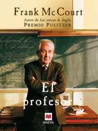 El profesor: Una novela sobre la vida de un ingenioso profesor en Nueva York, una autÃ©ntica lecciÃ³n de humanidad. Frank McCourt Author