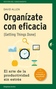 Organizate con eficacia - Edicion revisada David Allen Author