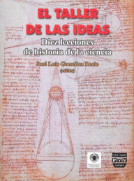 TALLER DE LAS IDEAS, EL: Diez lecciones de la historia de la ciencia