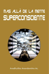 Más Allá de la Mente Superconsciente - Avadhútiká Ánanda Mitra Ácáryá