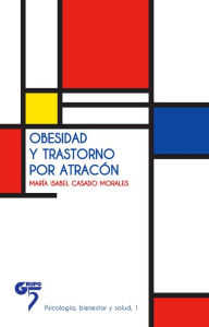 Obesidad y trastorno por atracón: Ensayo para comprender y tratar la obesidad MarÃa Isabel Casado Morales Author