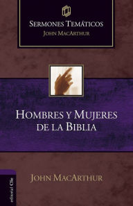 Sermones TemÃ¡ticos sobre Hombres y Mujeres de la Biblia John MacArthur Author