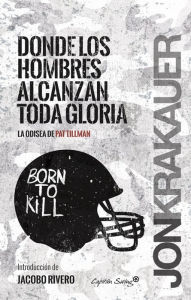 Donde los hombres alcanzan toda la gloria / Where Men Win Glory Jon Krakauer Author