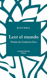 Leer el mundo: VisiÃ³n de Umberto Eco Justo Serna Author