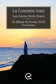 La Conexi�n Iran� Juan Antonio Morïn ïlvarez Author