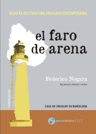 El faro de arena: Muestra de literatura uruguaya contemporÃ¡nea Federico Nogara Author