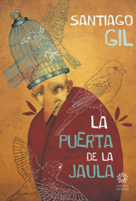 La puerta de la jaula Santiago Gil Author