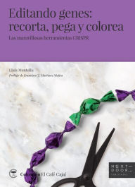 Editando genes: recorta, pega y colorea: Las maravillosas herramientas CRISPR Lluís Montoliu Author