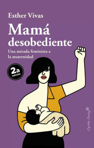 Mamá desobediente - Esther Vivas