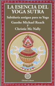 La esencia del yoga sutra Gueshe Michael Roach Author