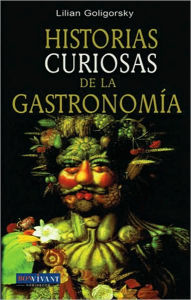 Historias Curiosas de la Gastronomia - Lilian Goligorsky