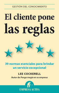 El Cliente pone las reglas Lee Cockerell Author