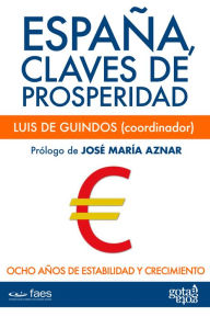 España, claves de prosperidad: Ocho años de estabilidad y crecimiento Luis de Guindos Author