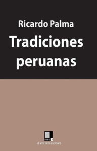 Tradiciones peruanas Ricardo Palma Author