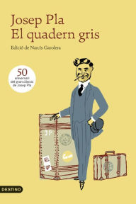 El quadern gris: EdiciÃ³ de NarcÃ­s Garolera Josep Pla Author