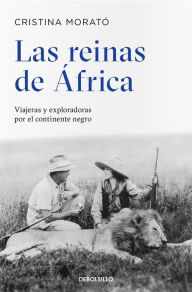Las reinas de África: Viajeras y exploradoras por el continente negro / The Queens from Africa: Travelers and Explorers from the Black Continent Crist