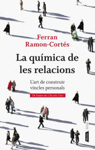 La química de les relacions: l'art de construir vincles personals - Ferran Ramon-Cortés