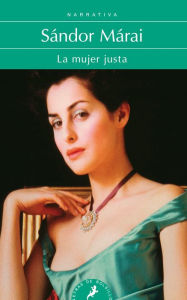 La mujer justa / Portraits Of A Marriage Sandor Marai Author