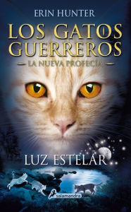 Luz estelar (Los gatos guerreros: La nueva profecÃ­a 4) Erin Hunter Author