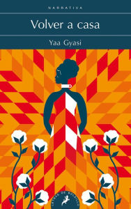 Volver a casa / Homegoing Yaa Gyasi Author