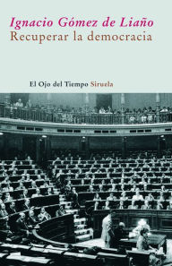 Recuperar la democracia - Ignacio Gómez de Liaño