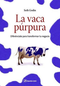 La vaca púrpura: Diferénciate para transformar tu negocio Seth Godin Author