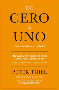 De cero a uno: Cómo inventar el futuro - Peter Thiel