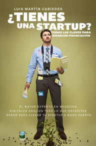 Tienes una startup?: Todas las claves para conseguir financiación - Luis Martín Cabiedes