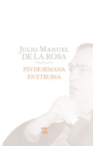 Fin de semana en Etruria - Julio Manuel de la Rosa